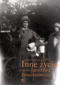 Inne życie. Biografia J. Iwaszkiewicza. Autor: Romaniuk Radosław. Dobreksiazki.pl Okładka książki Inne życie. Biografia J. Iwaszkiewicza