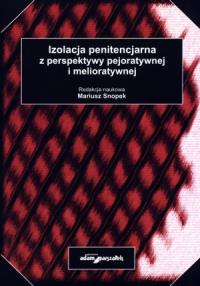 Izolacja penitencjarna z perspektywy pejoratywnej i melioratywnej. Autor: Mariusz Snopek (red.). Dobreksiazki.pl Okładka książki Izolacja penitencjarna z perspektywy pejoratywnej i melioratywnej