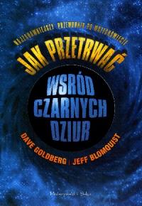 Jak przetrwać wśród czarnych dziur. Autor: Goldberg Dave, Blomquist Jeff. Dobreksiazki.pl Okładka książki Jak przetrwać wśród czarnych dziur
