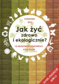 Jak żyć zdrowo i ekologicznie. Autor: Longier Agnieszka, Kotecka-Pacan Barbara. Dobreksiazki.pl Okładka książki Jak żyć zdrowo i ekologicznie