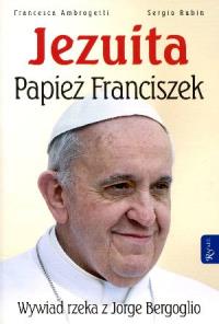 Jezuita. Papież Franciszek. Autor: Francesca Ambrogetti, Sergio Rubin. Dobreksiazki.pl Okładka książki Jezuita. Papież Franciszek