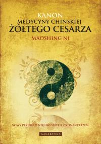 Kanon medycyny chińskiej żółtego cesarza. Autor: Maoshing Ni. Dobreksiazki.pl Okładka książki Kanon medycyny chińskiej żółtego cesarza