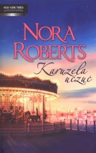 Karuzela uczuć - Nora Roberts. Autor: Nora Roberts. Dobreksiazki.pl Okładka książki Karuzela uczuć - Nora Roberts