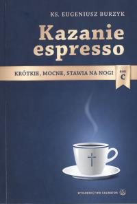 Kazanie espresso Rok C. Autor: Ks. Eugeniusz Burzyk. Dobreksiazki.pl Okładka książki Kazanie espresso Rok C