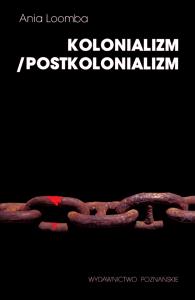 Kolonializm/Postkolonializm. Autor: Loomba Ania. Dobreksiazki.pl Okładka książki Kolonializm/Postkolonializm