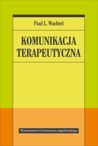 Komunikacja terapeutyczna. Autor: Paul L. Wachtel. Dobreksiazki.pl Okładka książki Komunikacja terapeutyczna