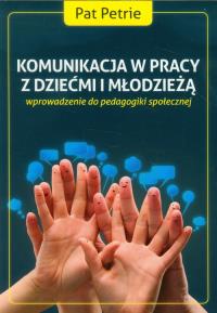 Komunikacja w pracy z dziećmi. Autor: Pat Petrie. Dobreksiazki.pl Okładka książki Komunikacja w pracy z dziećmi