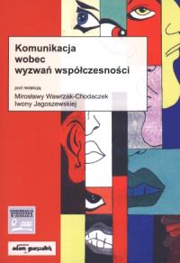 Komunikacja wobec wyzwań współczesności. Autor: praca zbiorowa. Dobreksiazki.pl Okładka książki Komunikacja wobec wyzwań współczesności