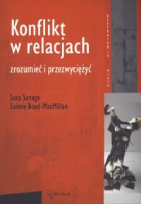 Konflikt w relacjach. Zrozumieć i przezwyciężyć. Autor: Sara Savage. Dobreksiazki.pl Okładka książki Konflikt w relacjach. Zrozumieć i przezwyciężyć