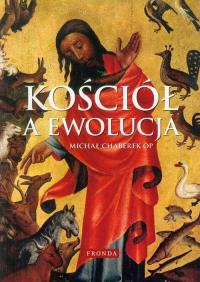 Kościół a ewolucja. Autor: Chaberek Michał. Dobreksiazki.pl Okładka książki Kościół a ewolucja