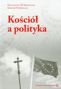 Kościół a polityka. Autor: D'Agostino Francesco, Giorello Giulio. Dobreksiazki.pl Okładka książki Kościół a polityka