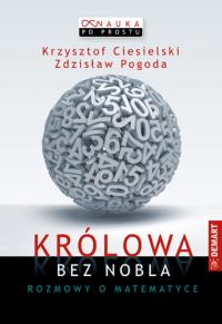 Królowa bez Nobla. Rozmowy o matematyce. Autor: Krzysztof Ciesielski Zdzisław Pogoda. Dobreksiazki.pl Okładka książki Królowa bez Nobla. Rozmowy o matematyce