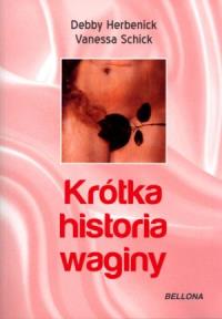 Krótka historia waginy. Autor: Herbenick Debby, Schick Vanessa. Dobreksiazki.pl Okładka książki Krótka historia waginy