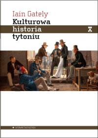 Kulturowa historia tytoniu. Autor: Iain Gately. Dobreksiazki.pl Okładka książki Kulturowa historia tytoniu