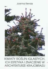 Kwiaty roślin iglastych. Autor: Renda Joanna. Dobreksiazki.pl Okładka książki Kwiaty roślin iglastych