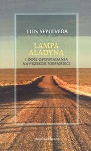 Lampa Aladyna i inne opowiadania na przekór pamięci. Autor: Sepulveda Luis. Dobreksiazki.pl Okładka książki Lampa Aladyna i inne opowiadania na przekór pamięci