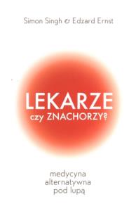 Lekarze czy znachorzy. Autor: Edzard Ernst, Simon Singh. Dobreksiazki.pl Okładka książki Lekarze czy znachorzy