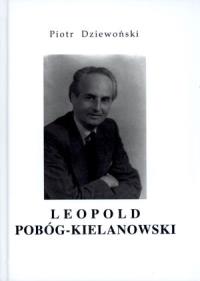 Leopold Pobóg-Kielanowski. Autor: Dziewoński Piotr. Dobreksiazki.pl Okładka książki Leopold Pobóg-Kielanowski