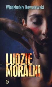 Ludzie moralni. Autor: Kowalewski Włodzimierz. Dobreksiazki.pl Okładka książki Ludzie moralni