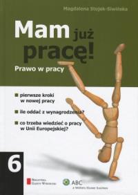 Mam już pracę! Prawo w pracy. Autor: Stojek-Siwińska Magdalena. Dobreksiazki.pl Okładka książki Mam już pracę! Prawo w pracy