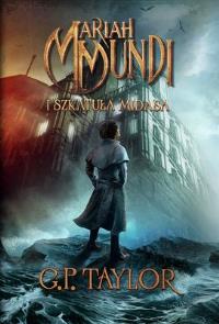 Mariah Mundi i szkatuła Midasa. Autor: G.P Taylor. Dobreksiazki.pl Okładka książki Mariah Mundi i szkatuła Midasa