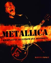 Metallica. Kompletna ilustrowana historia. Autor: Popoff Martin. Dobreksiazki.pl Okładka książki Metallica. Kompletna ilustrowana historia