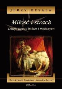Miłość i strach. Dzieje uczuć kobiet i ... T.3. Autor: Besala Jerzy. Dobreksiazki.pl Okładka książki Miłość i strach. Dzieje uczuć kobiet i ... T.3