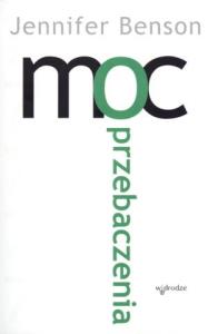 Moc przebaczenia. Autor: Benson Jennifer. Dobreksiazki.pl Okładka książki Moc przebaczenia