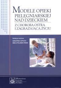 Modele opieki pielęgniarskiej nad dzieckiem. Autor: Cepuch Grażyna, Perek Mieczysława. Dobreksiazki.pl Okładka książki Modele opieki pielęgniarskiej nad dzieckiem