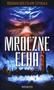 Mroczne echa. Autor: Szykuła Bogdan Bolesław. Dobreksiazki.pl Okładka książki Mroczne echa