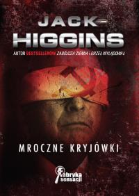 Mroczne Kryjówki. Autor: Higgins Jack. Dobreksiazki.pl Okładka książki Mroczne Kryjówki