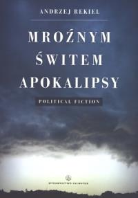 Mroźnym świtem apokalipsy. Autor: Andrzej Rekiel. Dobreksiazki.pl Okładka książki Mroźnym świtem apokalipsy