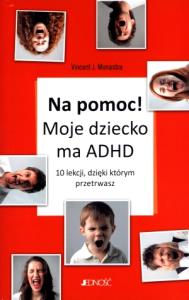 Na pomoc! Moje dziecko ma ADHD!. Autor: Vincent J. Monastra. Dobreksiazki.pl Okładka książki Na pomoc! Moje dziecko ma ADHD!