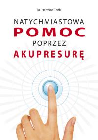 Natychmiastowa pomoc przez akupresurę. Autor: Hermine Tenk. Dobreksiazki.pl Okładka książki Natychmiastowa pomoc przez akupresurę