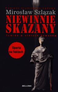 Niewinnie skazany. Autor: Szlązak Mirosław. Dobreksiazki.pl Okładka książki Niewinnie skazany
