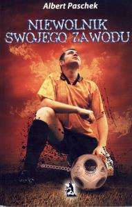 Niewolnik swojego zawodu. Autor: Paschek Albert. Dobreksiazki.pl Okładka książki Niewolnik swojego zawodu