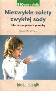 Niezwykłe zalety zwykłej sody. Informacje, porady. Autor: Alessandra Moro Buronzo. Dobreksiazki.pl Okładka książki Niezwykłe zalety zwykłej sody. Informacje, porady