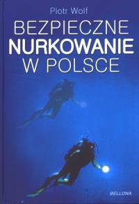 Nurkowanie w Polsce. Poradnik. Autor: Wolf Piotr. Dobreksiazki.pl Okładka książki Nurkowanie w Polsce. Poradnik