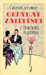 Ordynat Zaleffski i odwołany pojedynek. Autor: Chocimirska Gryzelda. Dobreksiazki.pl Okładka książki Ordynat Zaleffski i odwołany pojedynek