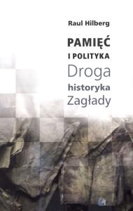 Okładka książki Pamięć i polityka Droga historyka Zagłady