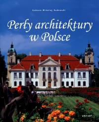 Perły architektury w Polsce. Autor: Sadowski Łukasz Mikołaj. Dobreksiazki.pl Okładka książki Perły architektury w Polsce