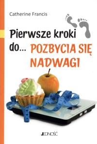 Pierwsze kroki do... pozbycia się nadwagi. Autor: Catherine Francis. Dobreksiazki.pl Okładka książki Pierwsze kroki do... pozbycia się nadwagi