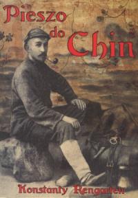 Pieszo do Chin. Autor: Konstanty Rengarten. Dobreksiazki.pl Okładka książki Pieszo do Chin