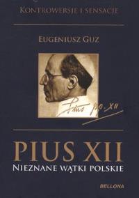 Pius XII. Nieznane wątki polskie. Autor: Guz Eugeniusz. Dobreksiazki.pl Okładka książki Pius XII. Nieznane wątki polskie