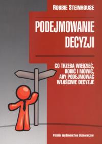 Podejmowanie decyzji. Autor: Steinhouse Robbie. Dobreksiazki.pl Okładka książki Podejmowanie decyzji