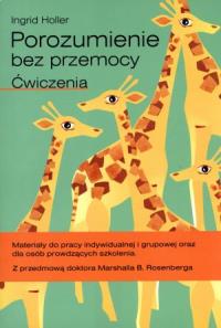 Porozumienie bez przemocy. Ćwiczenia. Autor: Ingrid Holler. Dobreksiazki.pl Okładka książki Porozumienie bez przemocy. Ćwiczenia