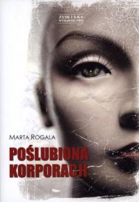 Poślubiona korporacji - Marta Rogala Zysk. Autor: Rogala Marta. Dobreksiazki.pl Okładka książki Poślubiona korporacji - Marta Rogala Zysk