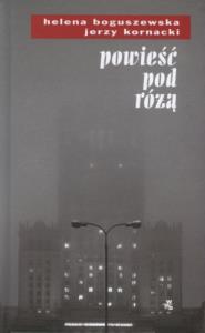 Powieść pod różą. Autor: Boguszewska Helena, Kornacki Jerzy. Dobreksiazki.pl Okładka książki Powieść pod różą