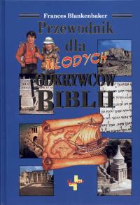 Przewodnik dla młodych odkrywców Biblii. Autor: Blankenbaker Frances. Dobreksiazki.pl Okładka książki Przewodnik dla młodych odkrywców Biblii