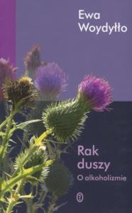 Rak duszy. O alkoholizmie. Autor: Ewa Woydyłło. Dobreksiazki.pl Okładka książki Rak duszy. O alkoholizmie